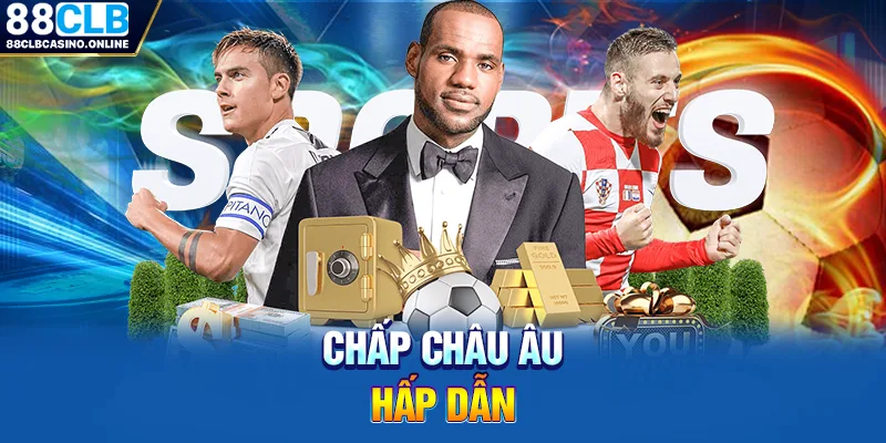 Chấp châu Âu hấp dẫn